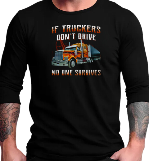 If Truckers Don't Drive No One Survives T-Shirt Long Sleeved T-shirt 