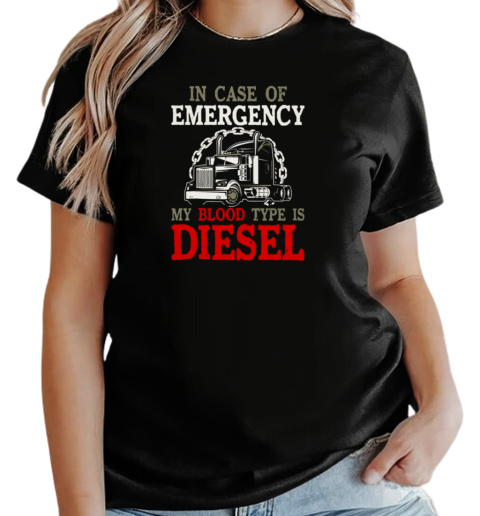 In Case Of Emergency My Blood Type Is Diesel Trucker T-Shirt Classic Women's T-shirt