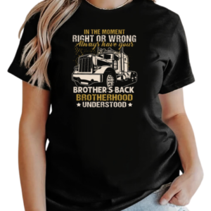 In The Moment Right Or Wrong Always Have Your Brother Back Brotherhood Understood T-Shirt Classic Women's T-shirt