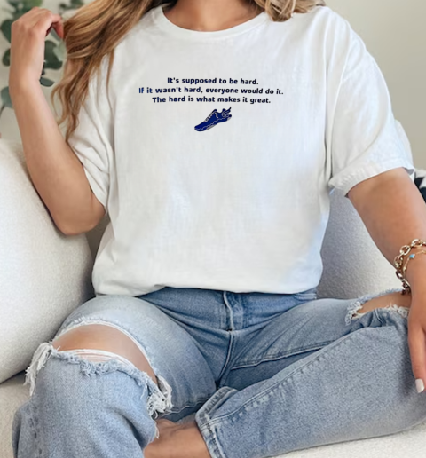 It's supposed to be hard if it wasn't hard everyone would do it T-Shirt Classic Women's T-shirt