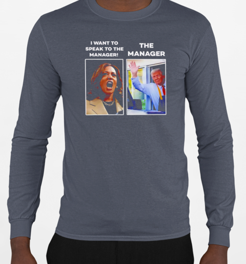 Kamala I want to speak to the manager Trump McDonald manager T-Shirt Long Sleeved T-shirt 