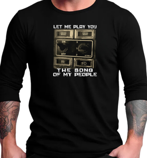 Let Me Play You The Song Of My People T-Shirt Long Sleeved T-shirt 