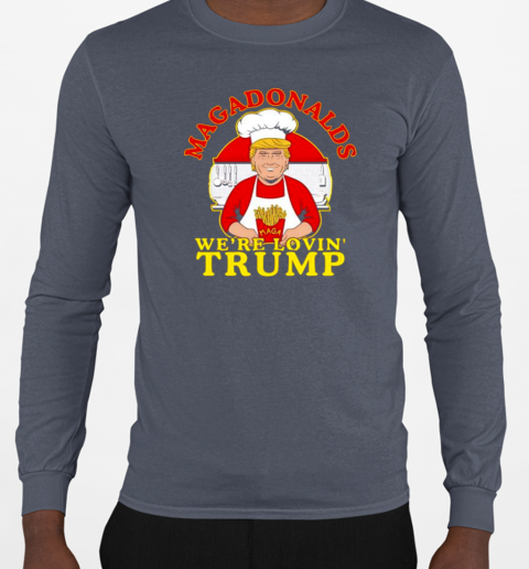 MAGADonalds we're loving Trump chef T-Shirt Long Sleeved T-shirt 