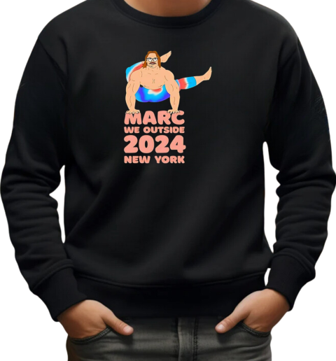 Marc we outside New York 2024 T-Shirt Unisex Sweatshirt