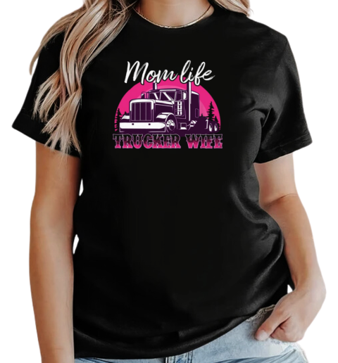 Mom Life Trucker Wife T-Shirt Classic Women's T-shirt