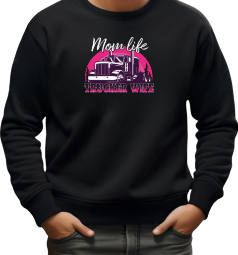 Mom Life Trucker Wife T-Shirt Unisex Sweatshirt