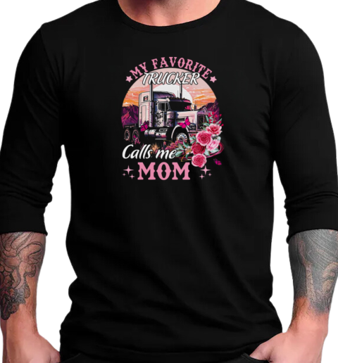 My Favorite Trucker Calls Me Mom T-Shirt Long Sleeved T-shirt 