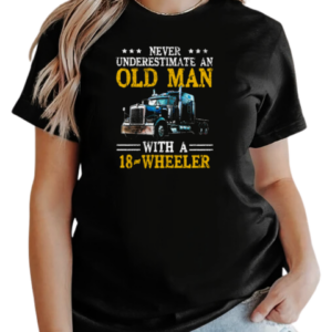 Never Underestimate An Old Man With An 18 Wheeler Trucker T-Shirt Classic Women's T-shirt