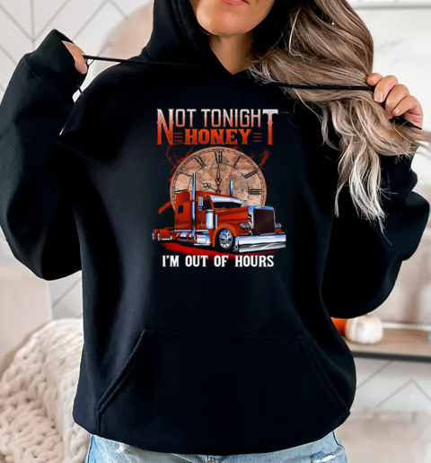 Not Tonight Honey I'm Out Of Hours T-Shirt Unisex Hoodie