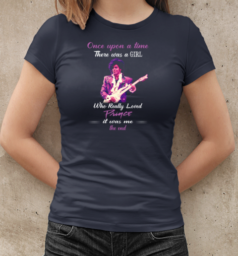 Once Upon A Time There Was A Girl Who Really Loved Prince It Was Me T-Shirt Classic Women's T-shirt