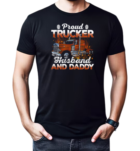 Proud Trucker Husband And Daddy T-Shirt