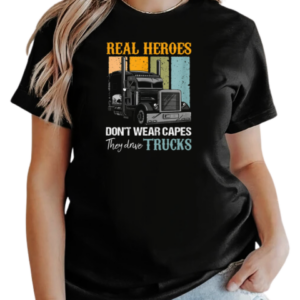 Real Heroes Don't Wear Capes They Drive Trucks T-Shirt Classic Women's T-shirt