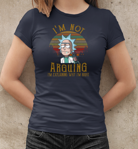 Rick and Morty I'm Not Arguing I'm Explaining Why I'm Right T-Shirt Classic Women's T-shirt