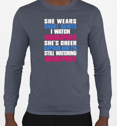 She Wears Short Skirts I Watch Markiplier – She's Cheer Captain And I'm Still Watching Markiplier T-Shirt Long Sleeved T-shirt 