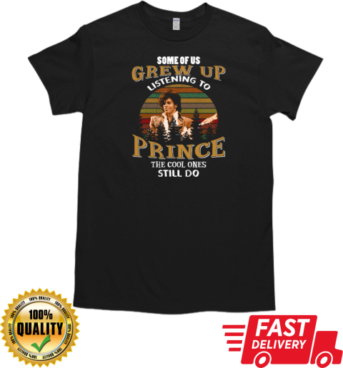 Some Of Us Grew Up Listening To Prince The Cool Ones Still Do Vintage T-Shirt