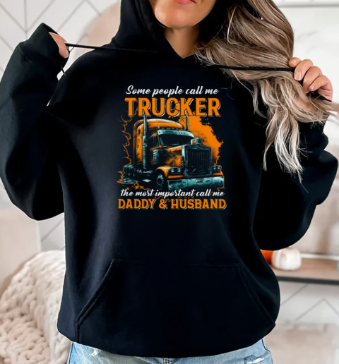 Some People Call Me Trucker Father's Day Trucker T-Shirt Unisex Hoodie