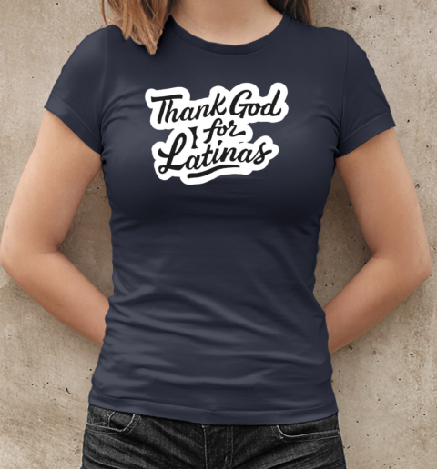 Thank god for latinas T-Shirt Classic Women's T-shirt