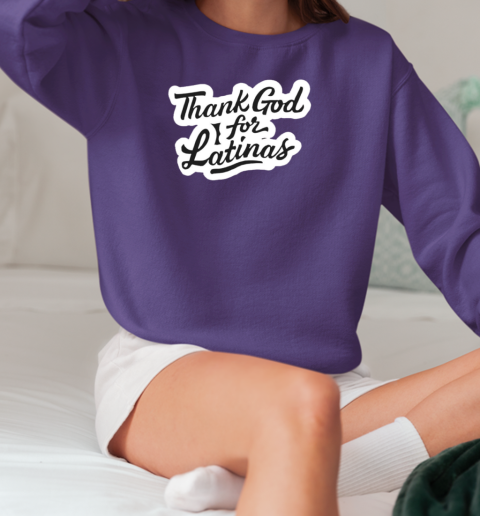 Thank god for latinas T-Shirt Unisex Sweatshirt