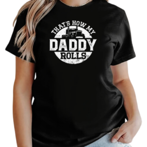 That's How My Daddy Rolls T-Shirt Classic Women's T-shirt