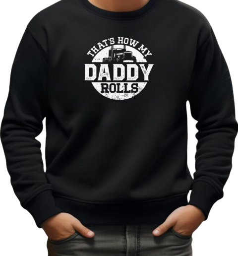 That's How My Daddy Rolls T-Shirt Unisex Sweatshirt