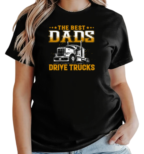 The Best Dads Drive Trucks T-Shirt Classic Women's T-shirt