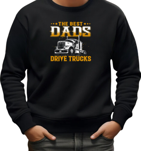 The Best Dads Drive Trucks T-Shirt Unisex Sweatshirt