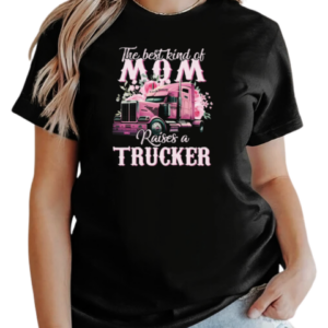 The Best Kind Of Mom Raises A Trucker T-Shirt Classic Women's T-shirt