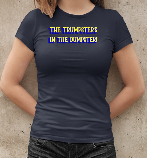 The Trumpster's in the Dumpster T-Shirt Classic Women's T-shirt