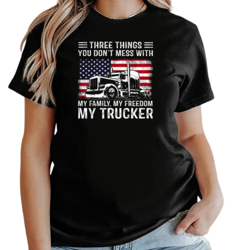 Three Things You Don't Mess With My Family My Freedom My Trucker T-Shirt Classic Women's T-shirt