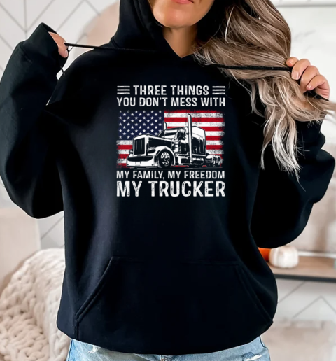 Three Things You Don't Mess With My Family My Freedom My Trucker T-Shirt Unisex Hoodie