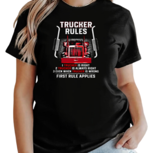 Trucker Rules Right Always Right Even When Trucker Is Wrong First Rule Applies T-Shirt Classic Women's T-shirt