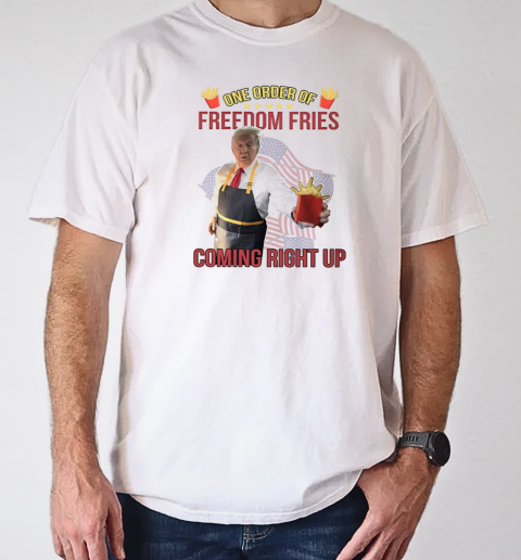 Trump McDonald one order of freedom fries coming right up T-Shirt