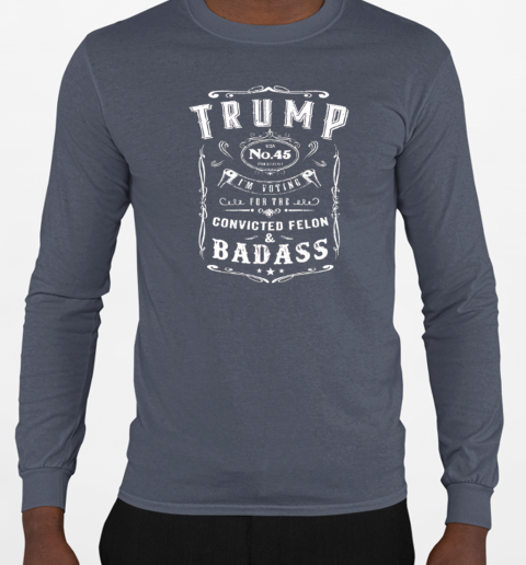 Trump no.45 i'm voting for the convicted felon T-Shirt Long Sleeved T-shirt 