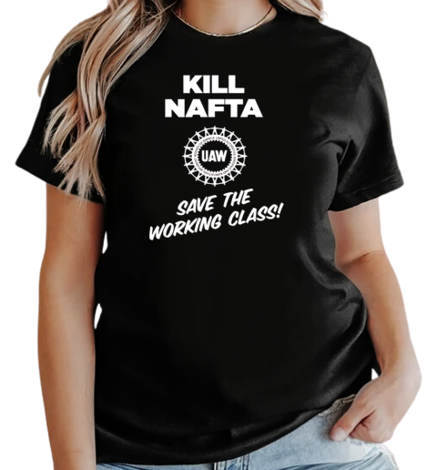 UAW kill Nafta save the working T-Shirt Classic Women's T-shirt