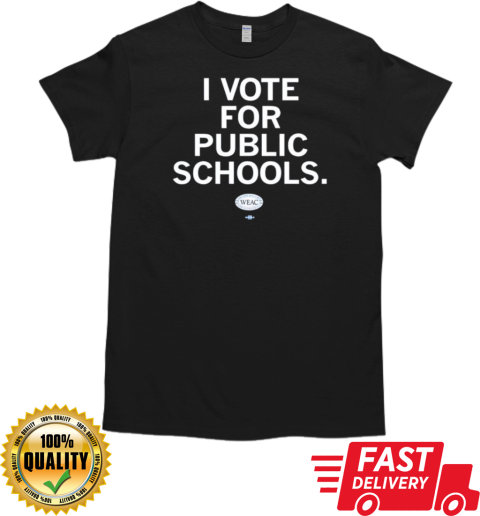 WEAC I vote for public schools T-Shirt