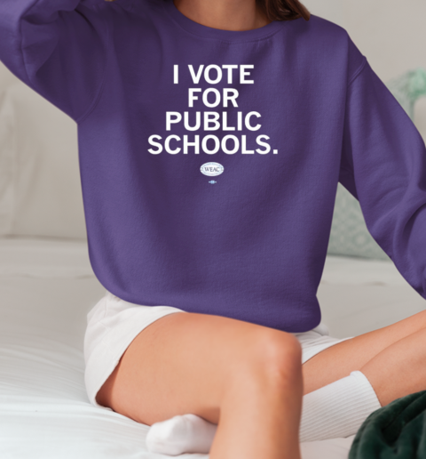 WEAC I vote for public schools T-Shirt Unisex Sweatshirt