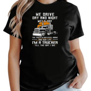 We Drive Day And Night Wet And Dry Trucker T-Shirt Classic Women's T-shirt