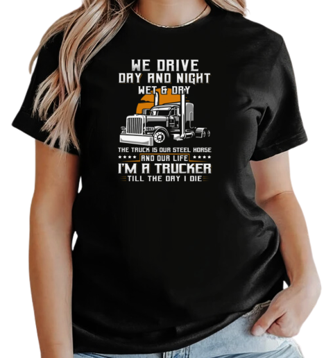 We Drive Day And Night Wet And Dry Trucker T-Shirt Classic Women's T-shirt