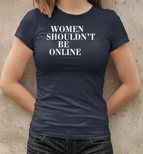 Women shouldn't be online T-Shirt Classic Women's T-shirt