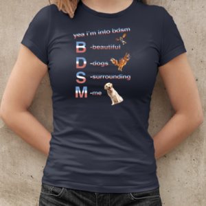 Yea I'm Into Bdsm Beautiful Dogs Surrounding Me T-Shirt Classic Women's T-shirt