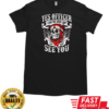 Yes Officer I Saw The Speed Limit I Just Didn't See You T-Shirt Classic Men's T-shirt