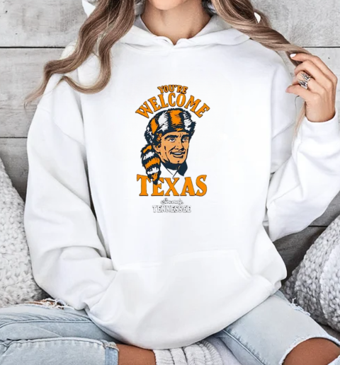 You're Welcome Texas Sincerely Tennessee classic T-Shirt Unisex Hoodie