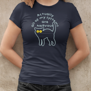 Actually All Of My Systems Are Nervous  Classic Women's T-shirt