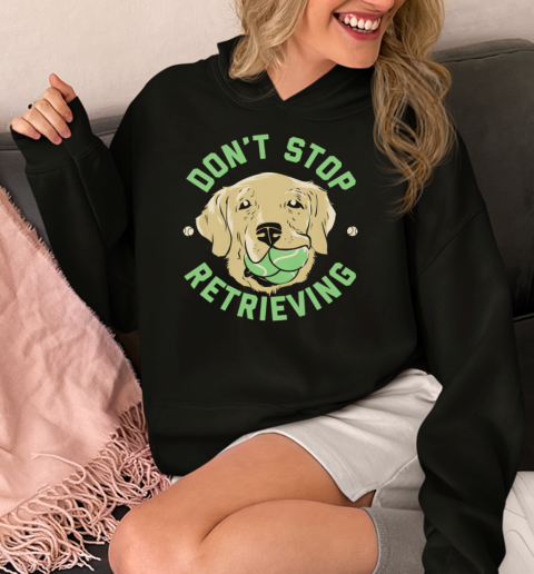 Don't Stop Retrieving  Unisex Hoodie