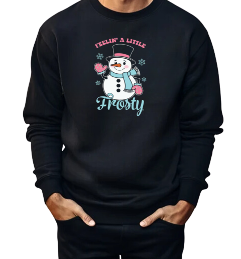 Feelin' a Little Frosty  Unisex Sweatshirt