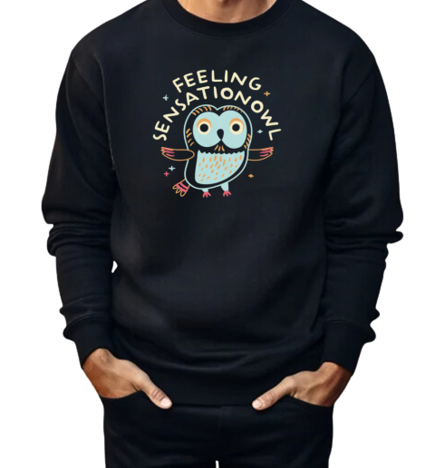 Feeling Sensationowl  Unisex Sweatshirt