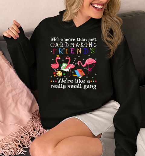 Flamingo We're More Than Just Cardmaking Friends  Unisex Hoodie