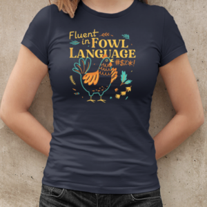 Fluent In Fowl Language  Classic Women's T-shirt