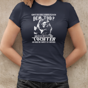 Gibt Es Ein Leben Nach Dem Tod Fass Meine Tochter An Und Du Wirst Es Wissen  Classic Women's T-shirt