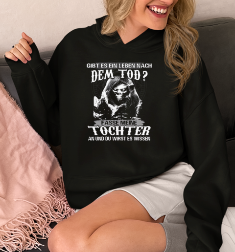 Gibt Es Ein Leben Nach Dem Tod Fass Meine Tochter An Und Du Wirst Es Wissen  Unisex Hoodie